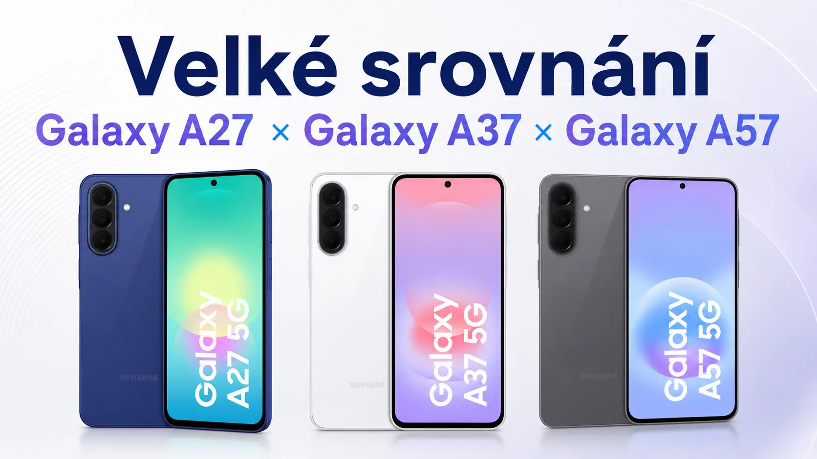 Srovnání Samsung Galaxy A27 5G, A37 a A57 vedle sebe, tři modely střední třídy Samsung 2026